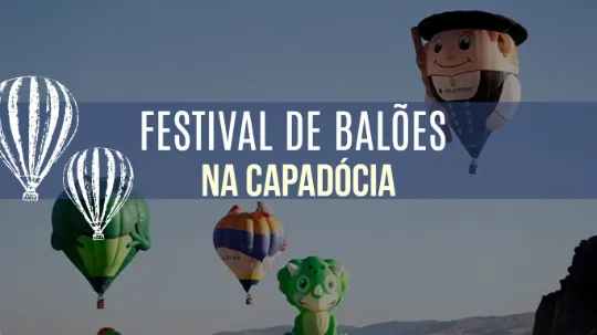 Festival de Balões na Capadócia: Um Espetáculo de Cores no Céu