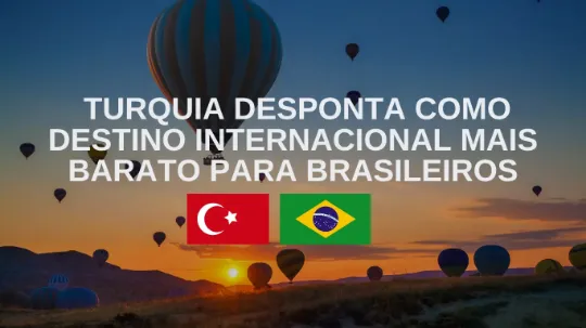 Turquia: destino mais barato para brasileiros em julho 2025 | LeblonTurismo
